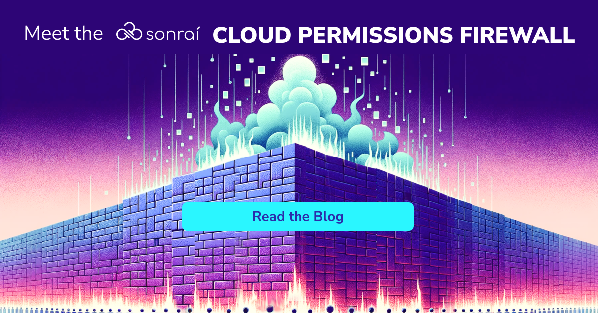 Unveiling the Sonrai Cloud Permissions Firewall - Sonrai