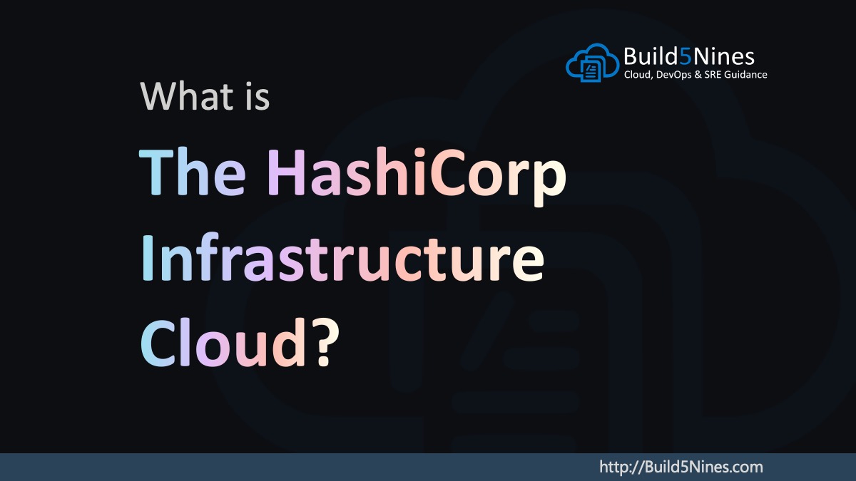 What Is The HashiCorp Infrastructure Cloud?