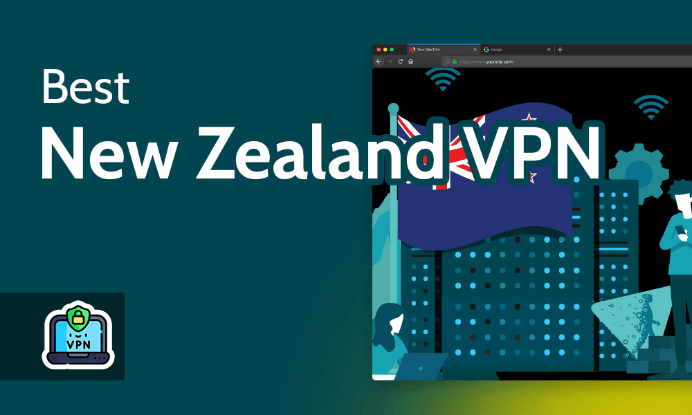 Best New Zealand VPN in 2024 [How to get a NZ IP Address]