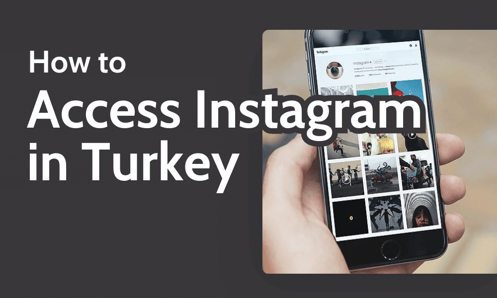 How to Access Instagram in Turkey: Bypass Block in 2024