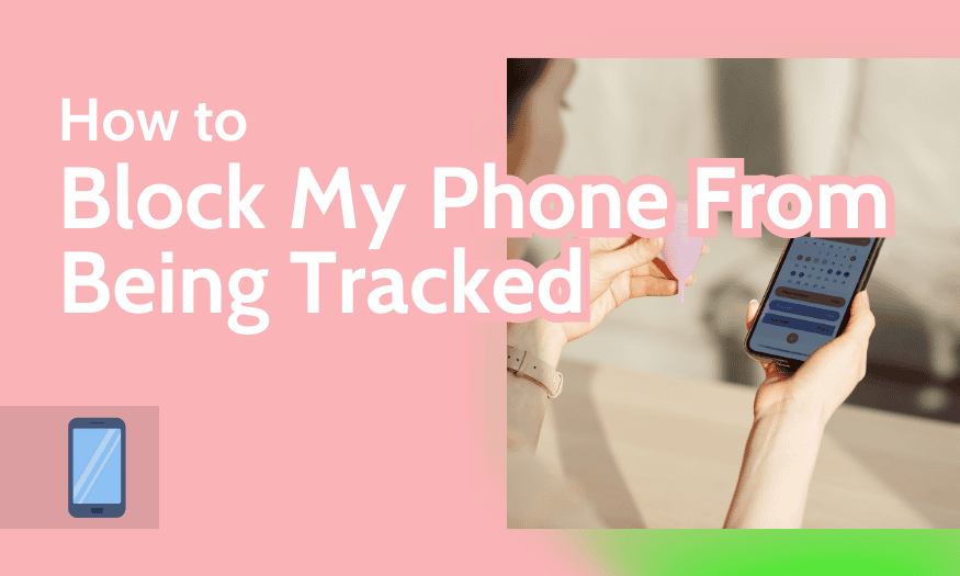 How to Block My Phone From Being Tracked in 2024