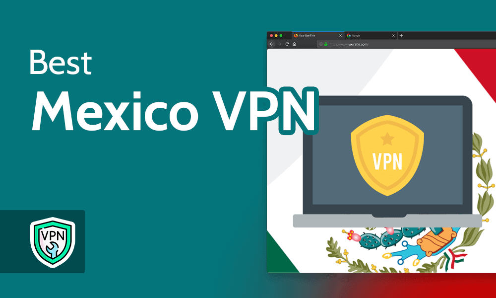 The Best VPN for Mexico in 2024 [Get a Mexican IP Address]
