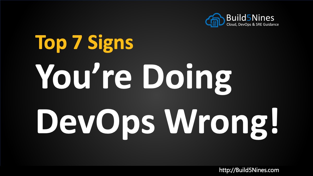 Top 7 Signs You're Doing DevOps Wrong