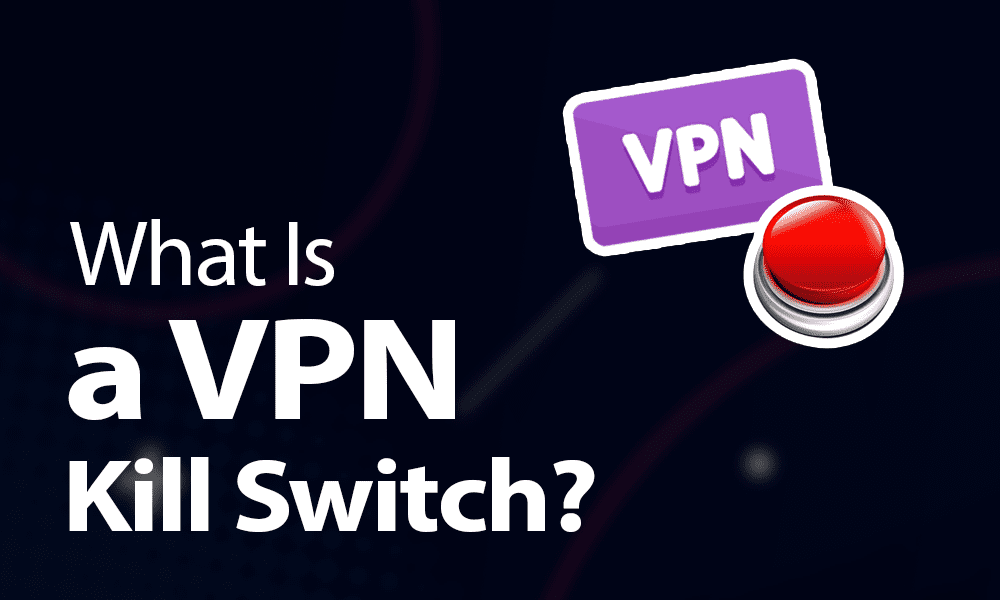 What Is a VPN Kill Switch? Here's How it Works in 2024