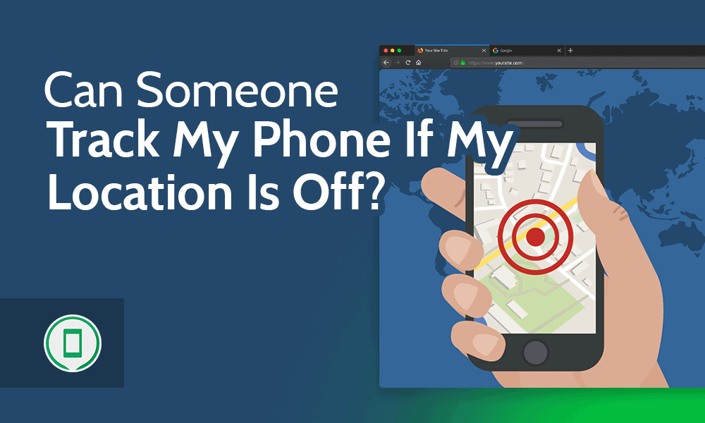 Can Someone Track My Phone if My Location is Off? 2024