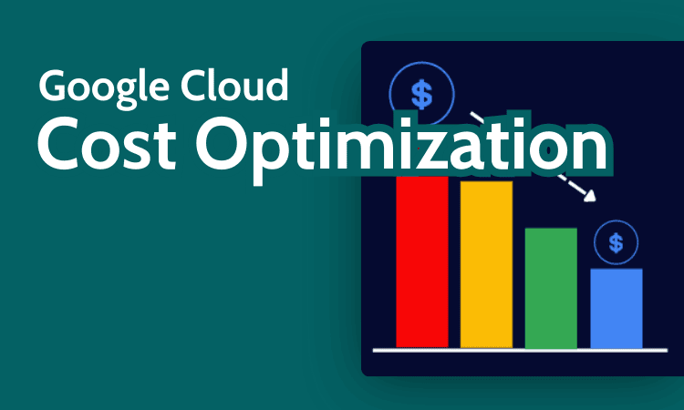 Google Cloud Cost Optimization Best Practices & Tools
