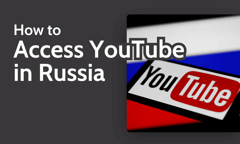 How to Watch YouTube in Russia in 2024 With a VPN