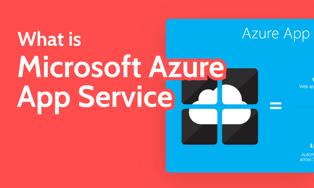 What Is Microsoft Azure App Service? Types & How It Works